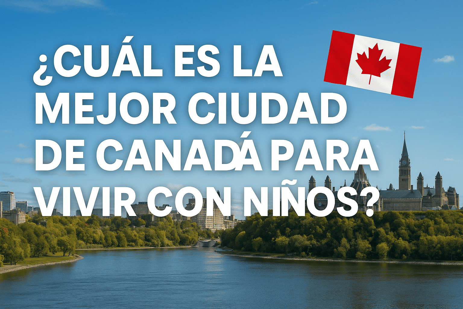 Cuál es la mejor ciudad de Canadá para vivir con niños
